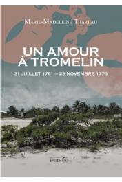  THAREAU Marie-Madeleine - Un amour à Tromelin. 31 juillet 1761 - 29 novembre 1776