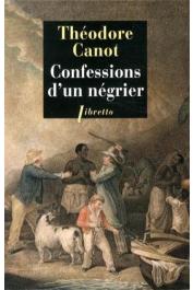CANOT Théodore - Confessions d'un négrier. Les aventures du capitaine poudre-à-canon, trafiquant en or et en esclaves. 1820-1840