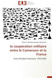  WANYAKA BONGUEN OYONGMEN Virginie - La coopération militaire entre le Cameroun et la France: Essai d'analyse historique: 1959-2005