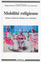  CHANSON Philippe, DROZ Yvan, GEZ Yonatan N., SOARES Edio (sous la direction de) - Mobilité religieuse. Retours croisés des Afriques aux Amériques