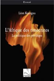  KOUNGOU Léon - L'Afrique des timocrates. La politique des privilèges