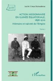  CREUS I BOIXADERAS Jacint - Action missionnaire en Guinée Equatoriale, 1858-1910. Tome 1: Mémoire et naïveté de l'Empire
