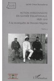  CREUS I BOIXADERAS Jacint - Action missionnaire en Guinée Equatoriale, 18581910. Tome 2: A la reconquête de l'Ancien Régime