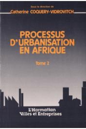  COQUERY-VIDROVITCH Catherine, (éditeur) - Processus d'urbanisation en Afrique. Tome 2