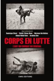 CHEVE Dominique, WANE Cheikh Tidiane, BARTHELEMY Marianne, KANE Abdoul Wahid, SOW Ibrahima (sous la direction de) - Corps en lutte. L'art du combat au Sénégal 