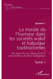 LY Boubacar - La morale de l'honneur dans les sociétés wolof et halpulaar traditionnelles. Une approche des valeurs et de la personnalité culturelles sénégalaises.Tome 1