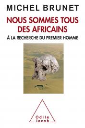  BRUNET Michel - Nous sommes tous des africains. A la recherche du premier homme