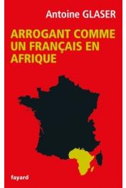  GLASER Antoine - Arrogant comme un français en Afrique