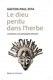  EFFA Gaston-Paul - Le Dieu perdu dans l'herbe. L'animisme, une philosophie africaine