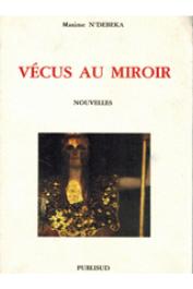  N'DEBEKA Maxime - Vécus au miroir: nouvelles
