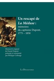   DUPONT Daniel, COLLONGE Philippe (manuscrit original présenté et commenté par) - Un rescapé de La Méduse : mémoires du capitaine Dupont, 1775 - 1850 
