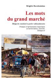  RASOLONIAINA Brigitte - Les mots du grand marché. Malgache standard et parler vakinankaratra. Pratiques et représentations linguistiques au marché de Sabotsy, Antsirabe, Madagascar