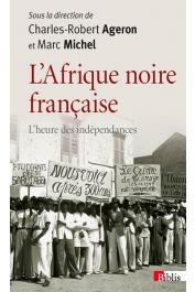  AGERON Charles-Robert, MICHEL Marc, (sous la direction de) - Afrique noire française. L'heure des indépendances