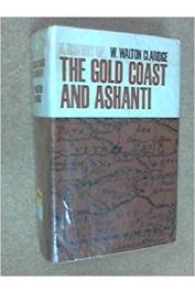  CLARIDGE William Walton - A History of the Gold Coast and Ashanti from the Earliest Times to the Commencement of the Twentieth Century