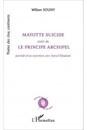  SOUNY William - Mayotte suicide suivi de Le principe archipel, précédé d'un entretien avec Soeuf Elbadawi