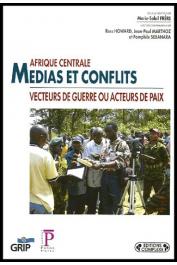  FRERE Marie-Soleil (sous la direction de), HOWARD Ross, MARTHOZ Jean-Paul, SEBAHARA Pamphile - Afrique centrale - Médias et conflits - Vecteurs de guerre ou acteurs de paix