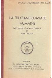  GOARNISSON Docteur J., Père Blanc - La trypanosomiase humaine. Notions élémentaires et pratiques