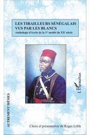  LITTLE Roger (choix des textes et présentation de) - Les Tirailleurs Sénégalais vus par les blancs. Anthologie d'écrits de la 1ere moitié du XXe siècle