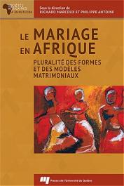  MARCOUX Richard, ANTOINE Philippe (sous la direction de) - Le mariage en Afrique. Pluralité des formes et des modèles matrimoniaux