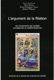  BONTE Pierre, PORQUERES I GENE Enric, WILGAUX Jérôme (éditeurs) - L'argument de la filiation. Aux fondements des sociétés européennes et méditerranéennes