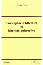  HUANNOU Adrien (Textes réunis par) - Francophonie littéraire et identités culturelles: actes de colloques du Grelef, Cotonou 18-20 mars 1998