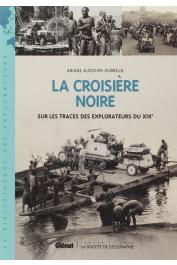  AUDOUIN-DUBREUIL Ariane - La croisière noire. Sur la trace des explorateurs du XIXe siècle