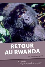  DE WETTER Bernard - Retour au Rwanda. 20 ans après, au pays des gorilles de montagne