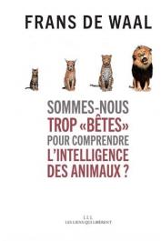  DE WAAL Frans - Sommes-nous trop bêtes pour comprendre l'intelligence des animaux ?