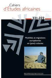  Cahiers d'études africaines - 221-222 - Mobilités et migrations européennes en (post) colonies