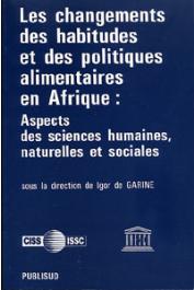  GARINE Igor de, (sous la direction de) - Les changements des habitudes et des politiques alimentaires en Afrique: Aspects des sciences humaines, naturelles et sociales. Séminaire organisé à Dakar par l'UNESCO, le CISS, le CIPSH et le CIUS - 28 septembre-