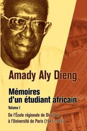  DIENG Amady Aly - Mémoires d'un étudiant africain. Tome 1: De l'école régionale de Diourbel à l'Université de Paris (1945-1960)