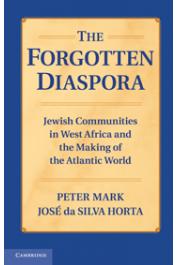  HORTA José da Silva, MARK Peter - The Forgotten Diaspora: Jewish Communities in West Africa and the Making of the Atlantic World