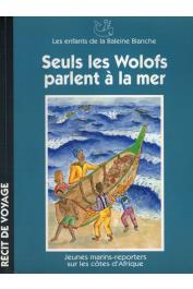  BALEINE BLANCHE (La) - Seuls les wolofs parlent à la mer. Jeunes marins-reporters sur les côtes d'Afrique