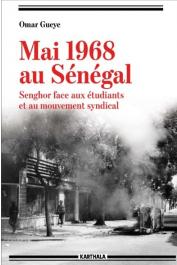  GUEYE Omar - Mai 1968 au Sénégal. Senghor face aux étudiants et au mouvement syndical