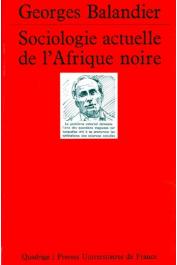  BALANDIER Georges - Sociologie actuelle de l'Afrique noire. Dynamique des changements sociaux en Afrique centrale