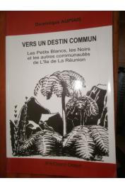  AUPIAIS Dominique - Vers un destin commun. Les Petits Blancs, les Noirs et autres communautés de l'île de La Réunion