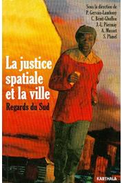 GERVAIS-LAMBONY Philippe, BENIT-GBAFFOU Claire, PIERMAY Jean-Luc, MUSSET Alain, PLANEL Sabine (sous la direction de) - La justice spatiale et la ville. Regards du Sud
