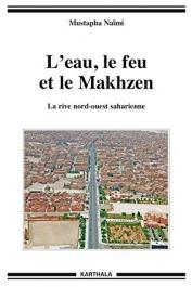  NAÏMI Mustapha - L'eau, le feu et le Makhzen. La rive nord-ouest saharienne