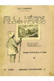  CHRISTOL Frédéric - Fils de héros. le passé du protestantisme et ses devoirs actuels