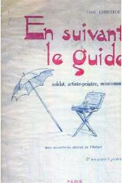  CHRISTOL Frédéric - En suivant le guide. Soldat, artiste-peintre, missionnaire