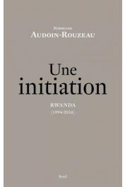  AUDOIN-ROUZEAU Stéphane - Une initiation. Rwanda (1994-2016)