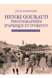  ANDURAIN Julie d' - Henri Gouraud - Photographies d'Afrique et d'Orient. Trésors des archives du Quai d'Orsay