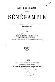  BERENGER-FERAUD L.-J.-B. Médecin en chef de la marine - Les peuplades de la sénégambie. Histoire - Ethnographie - Mœurs et coutumes - Légendes, etc..