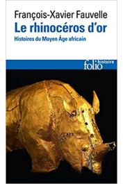  FAUVELLE-AYMAR François-Xavier - Le rhinocéros d'or. Histoires du Moyen Age africain