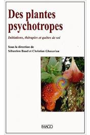  BAUD Sébastien, GHASARIAN Christian (sous la direction de) -  Des plantes psychotropes. Initiations, thérapies et quêtes de soi