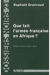  Dossiers Noirs - 23, GRANVAUD Raphaël - Que fait l'armée française en Afrique ?