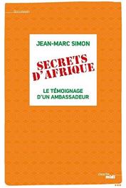  SIMON Jean-Marc - Secrets d'Afrique. Le témoignage d'un ambassadeur