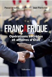  BAT Jean-Pierre, AIRAULT Pascal - Françafrique. Opérations secrètes et affaires d'Etat