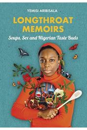  YEMISI ARIBISALA - Longthroat Memoirs: Soups, Sex and Nigerian Taste Buds