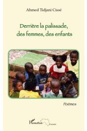  CISSE Ahmed-Tidjani - Derrière la palissade, des femmes, des enfants. Poèmes